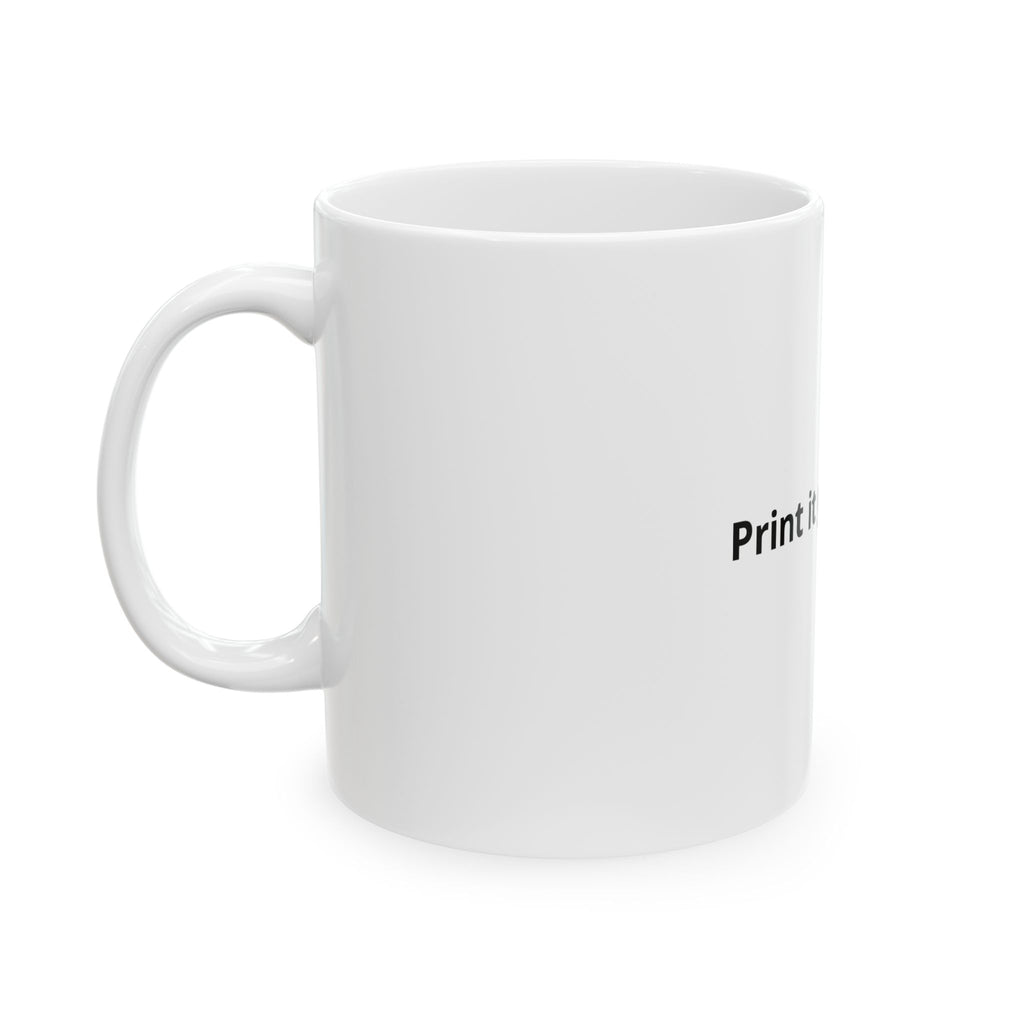Custom Printable Ceramic Mug — 'Print It Your Way' 11oz & 15oz