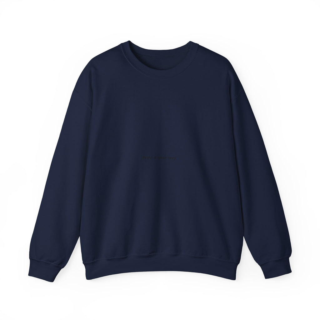 Minimalist Crewneck Sweatshirt - "Print It Your Way" Center Text